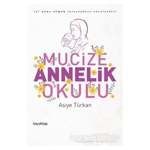 Mucize Annelik Okulu - Asiye Türkan - Hayykitap
