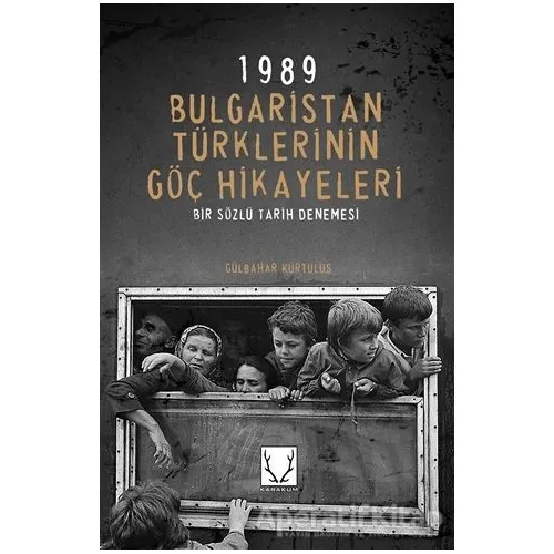 1989 Bulgaristan Türklerinin Göç Hikayeleri - Gülbahar Kurtuluş - Karakum Yayınevi