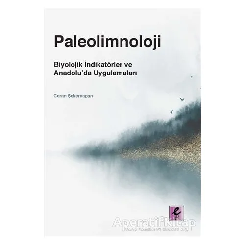 Paleolimnoloji: Biyolojik İndikatörler ve Anadolu’da Uygulamaları - Ceran Şekeryapan - Efil Yayınevi