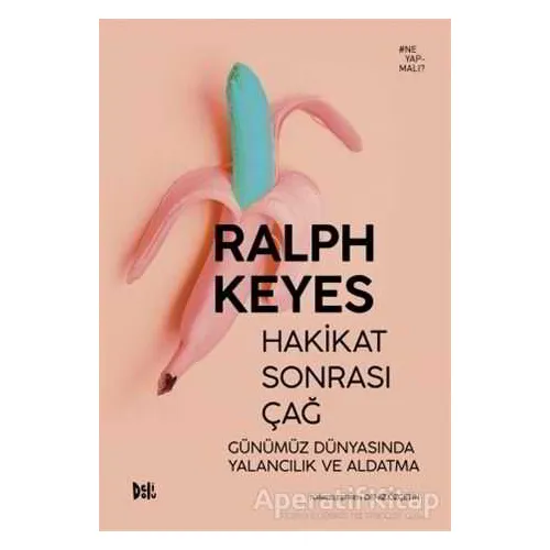 Hakikat Sonrası Çağ Günümüz Dünyasında Yalancılık ve Aldatma - Ralph Keyes - Delidolu