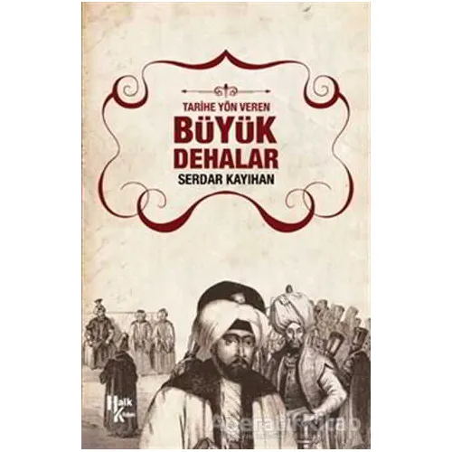 Tarihe Yön Veren Büyük Dehalar - Serdar Kayıhan - Halk Kitabevi