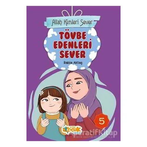 Tövbe Edenleri Sever - Allah Kimleri Sever 5 - Rabia Aktaş Şenkardeşler - Siyer Çocuk Yayınları