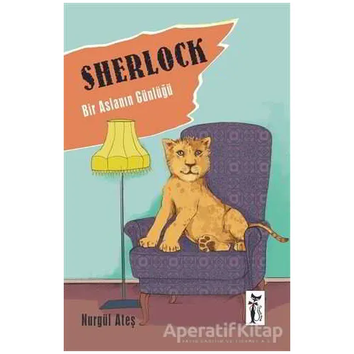 Sherlock - Bir Aslanın Günlüğü - Nurgül Ateş - Çizmeli Kedi Yayınları