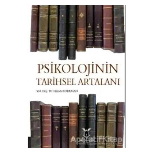 Psikolojinin Tarihsel Artalanı - Hamdi Korkman - Akademisyen Kitabevi