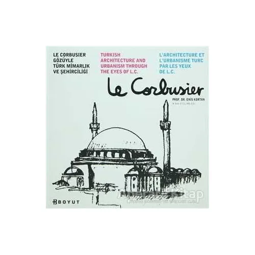 Le Corbusier Gözüyle Türk Mimarlığı ve Şehirciliği - Enis Kortan - Boyut Yayın Grubu