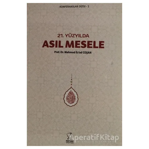 21. Yüzyılda Asıl Mesele - Mahmud Esad Coşan - Server Yayınları