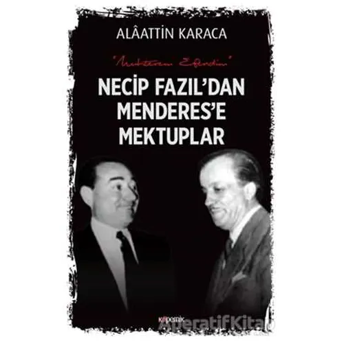 Necip Fazıldan Menderese Mektuplar - Alaattin Karaca - Kopernik Kitap