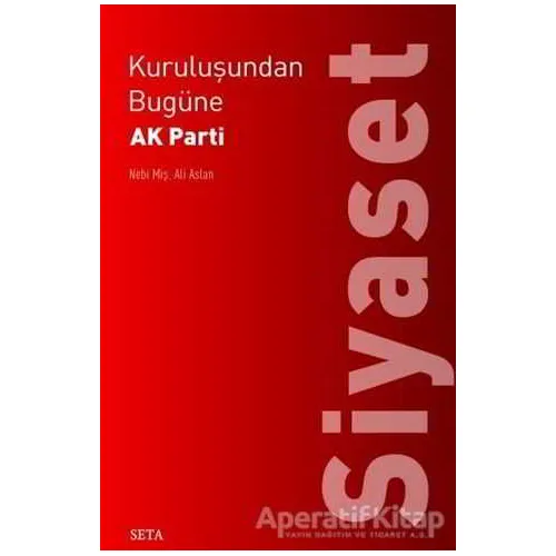 Kuruluşundan Bugüne AK Parti: Siyaset - Nebi Miş - Seta Yayınları