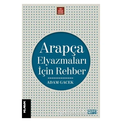 Arapça Elyazmaları İçin Rehber - Adam Gacek - Klasik Yayınları