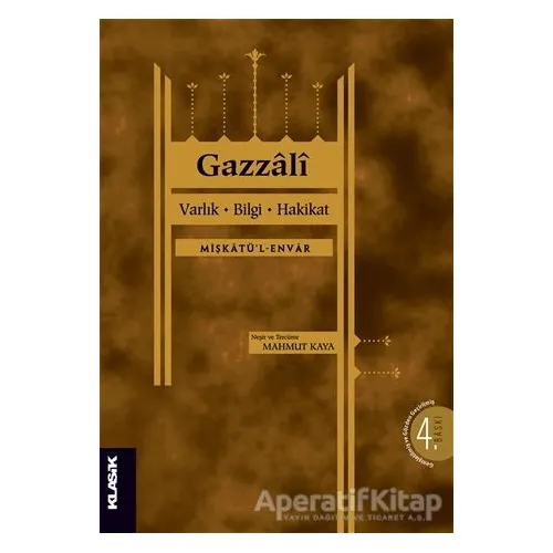 Varlık, Bilgi, Hakikat - Gazzali - Klasik Yayınları