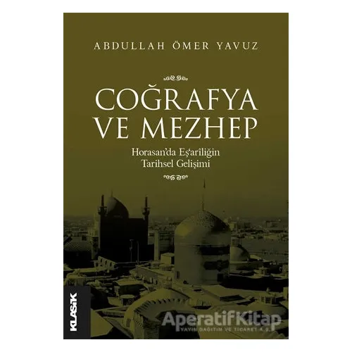 Coğrafya ve Mezhep - Abdullah Ömer Yavuz - Klasik Yayınları