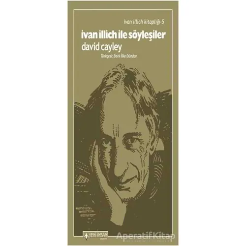 İvan İllich İle Söyleşiler - İvan İllich Kitaplığı 5 - David Cayley - Yeni İnsan Yayınevi