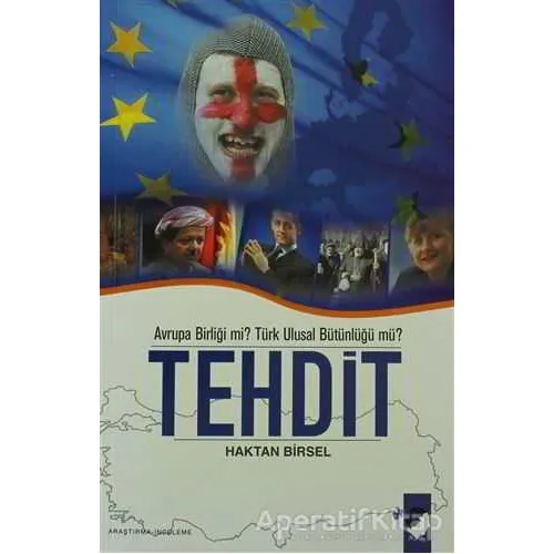 Avrupa Birliği mi? Türk Ulusal Bütünlüğü mü? Tehdit - Hakan Birsel - IQ Kültür Sanat Yayıncılık