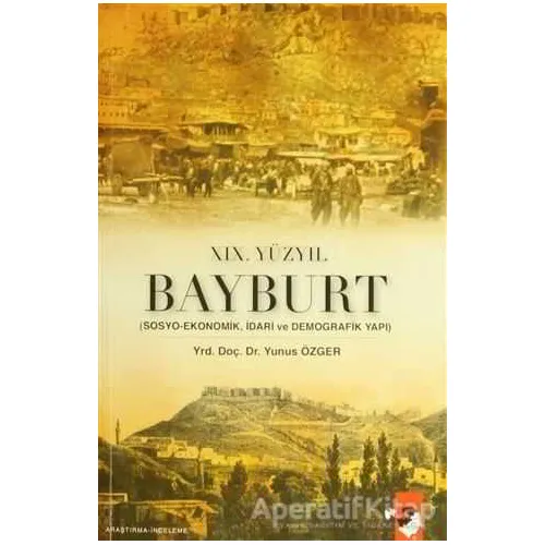 19. Yüzyıl Bayburt - Yunus Özger - IQ Kültür Sanat Yayıncılık