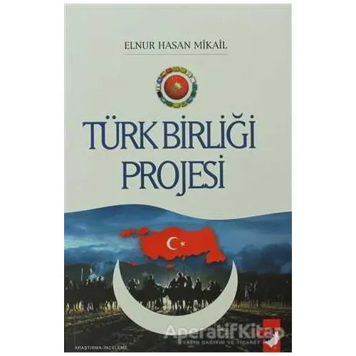 Türk Birliği Projesi - Elnur Hasan Mikail - IQ Kültür Sanat Yayıncılık