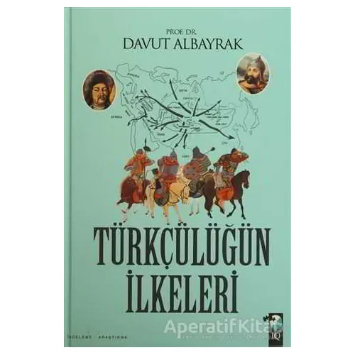 Türkçülüğün İlkeleri - Davut Albayrak - IQ Kültür Sanat Yayıncılık