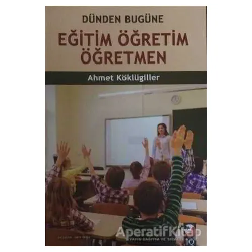 Eğitim Öğretim Öğretmen - Ahmet Köklügiller - IQ Kültür Sanat Yayıncılık