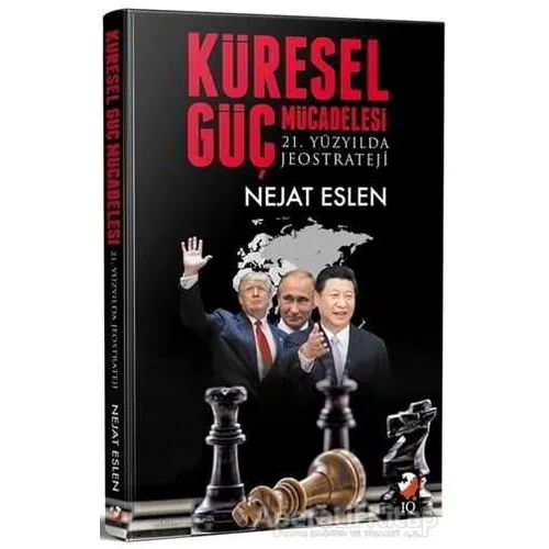 Küresel Güç Mücadelesi - Nejat Eslen - IQ Kültür Sanat Yayıncılık