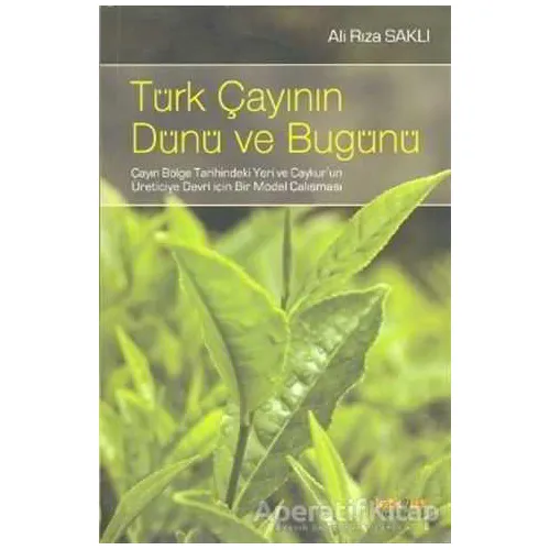Türk Çayının Dünü Ve Bugünü - Ali Rıza Saklı - Kaknüs Yayınları