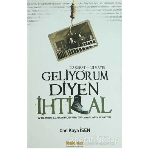 22 Şubat - 21 Mayıs Geliyorum Diyen İhtilal - Can Kaya İsen - Kaknüs Yayınları