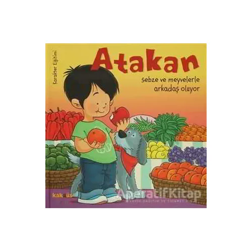 Atakan Sebze ve Meyvelerle Arkadaş Oluyor - Sandrine Deredel Rogeon - Kaknüs Yayınları