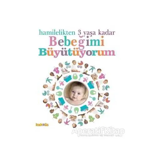 Hamilelikten 3 Yaşa Kadar Bebeğimi Büyütüyorum - Kolektif - Kaknüs Yayınları