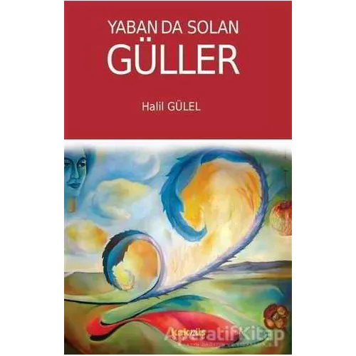 Yaban da Solan Güller - Halil Gülel - Kaknüs Yayınları