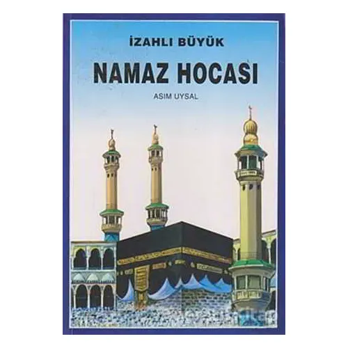İzahlı Büyük Namaz Hocası - Asım Uysal - Uysal Yayınevi
