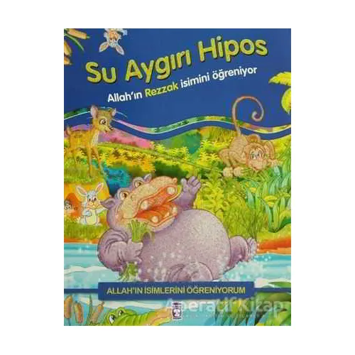 Allahın İsimlerini Öğreniyorum: Su Aygırı Hipos - Nur Kutlu - Timaş Gülce Çocuk