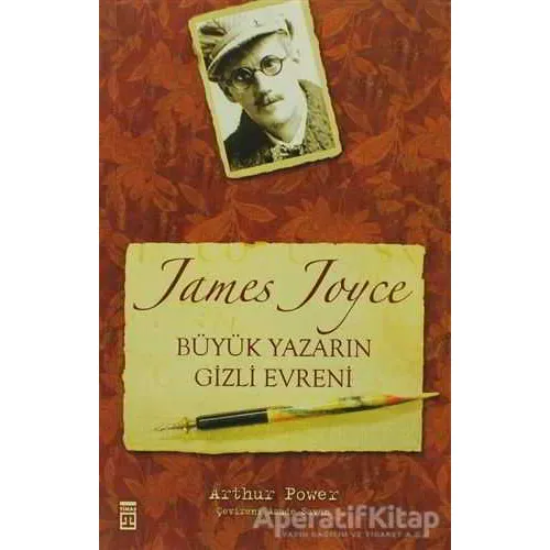James Joyce Büyük Yazarın Gizli Evreni - Arthur Power - Timaş Yayınları