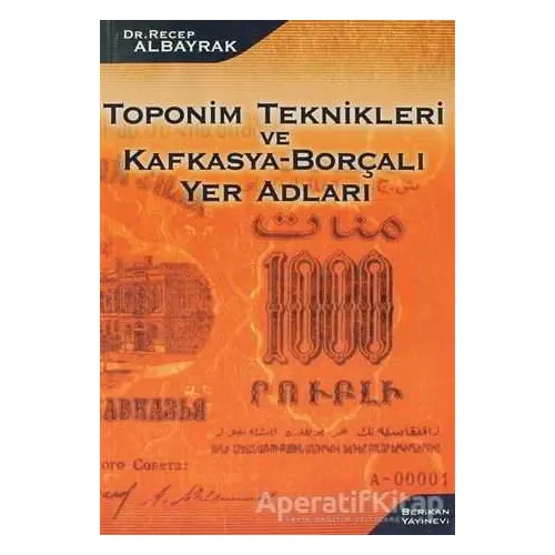 Toponim Teknikleri ve Kafkasya-Borçalı Yer Adları - Recep Albayrak - Berikan Yayınevi