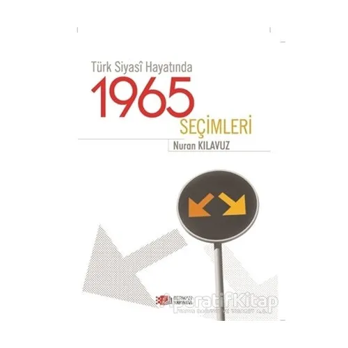 Türk Siyasi Hayatında 1965 Seçimleri - Nuran Kılağız - Berikan Yayınevi