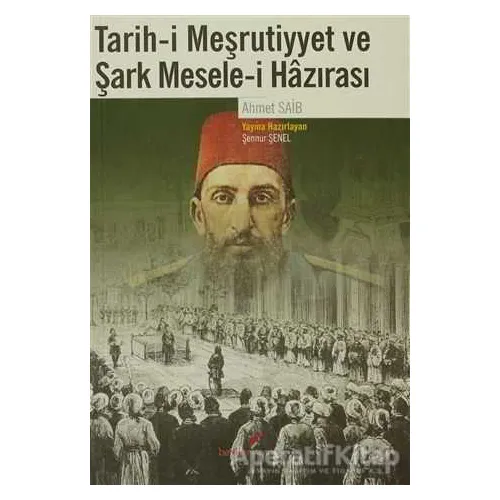 Tarih-i Meşrutiyyet ve Şark Mesele-i Hazırası - Ahmet Saib - Berikan Yayınevi