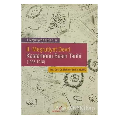 2. Meşrutiyet Devri Kastamonu Basın Tarihi (1908-1918) - Mehmet Serhat Yılmaz - Berikan Yayınevi