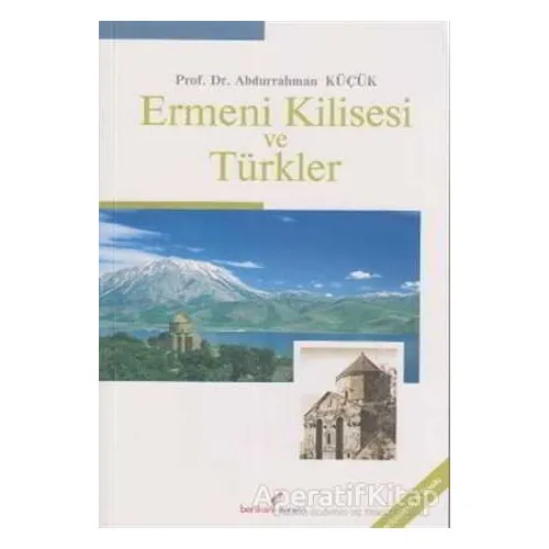 Ermeni Kilisesi ve Türkler - Abdurrahman Küçük - Berikan Yayınevi