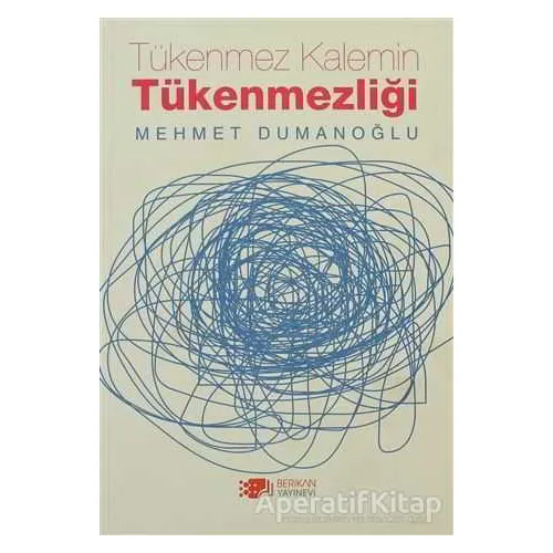 Tükenmez Kalemin Tükenmezliği - Mehmet Dumanoğlu - Berikan Yayınevi