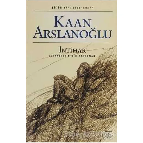 İntihar Zamanımızın Kahramanı - Kaan Arslanoğlu - İthaki Yayınları