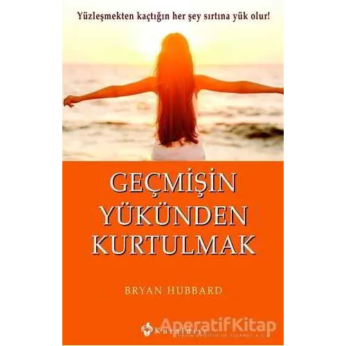 Geçmişin Yükünden Kurtulmak - Bryan Hubbard - Kuraldışı Yayınevi