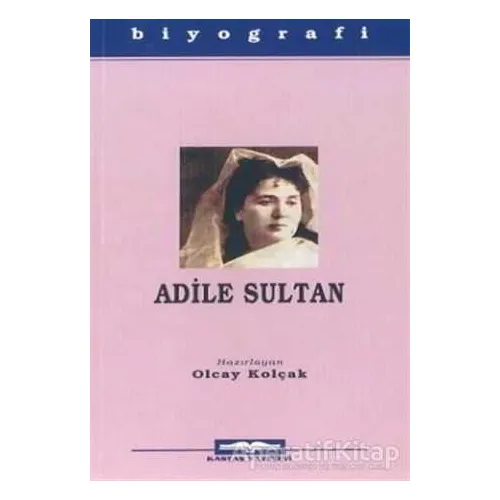 Adile Sultan - Olcay Kolçak - Kastaş Yayınları