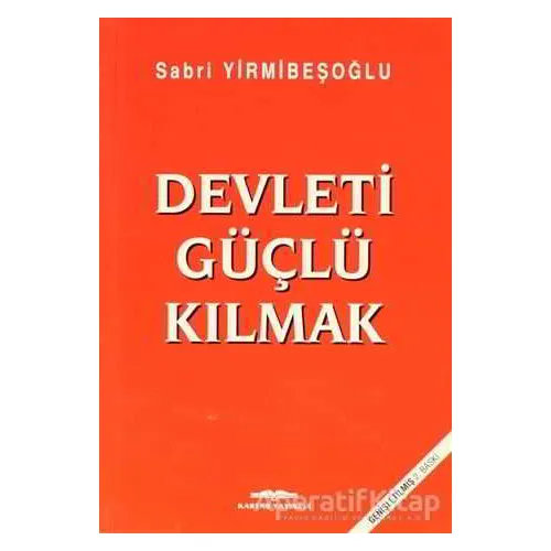Devleti Güçlü Kılmak - Sabri Yirmibeşoğlu - Kastaş Yayınları