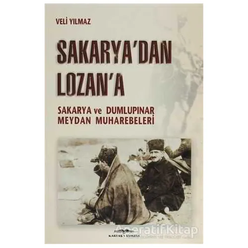 Sakarya’dan Lozan’a - Veli Yılmaz - Kastaş Yayınları