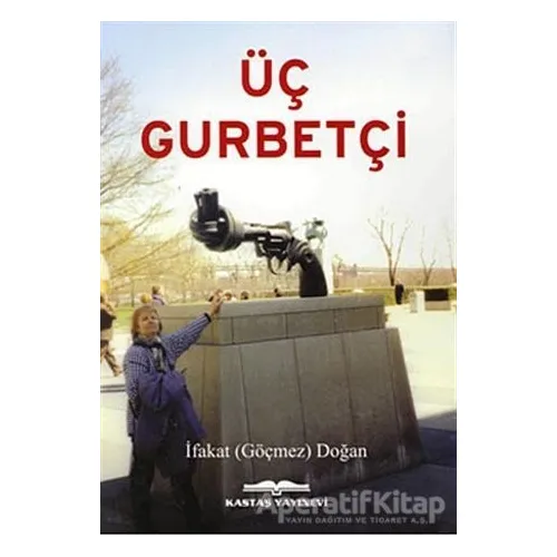 Üç Gurbetçi - İfakat Göçmez Doğan - Kastaş Yayınları