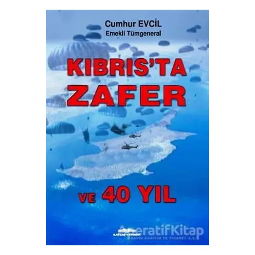 Kıbrısta Zafer ve 40 Yıl - Cumhur Evcil - Kastaş Yayınları
