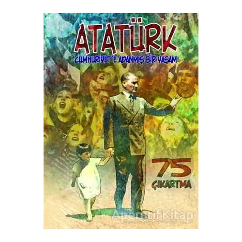 Atatürk : Cumhuriyete Adanmış Bir Yaşam - Erdem Seçmen - Bulut Yayınları