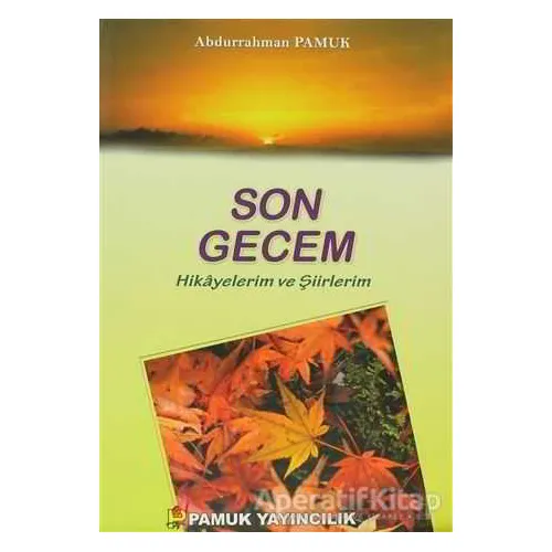 Son Gecem - Hikayelerim ve Şiirlerim (Kültür-003) - Abdurrahman Pamuk - Pamuk Yayıncılık