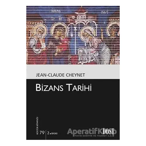 Bizans Tarihi - Jean - Claude Cheynet - Dost Kitabevi Yayınları