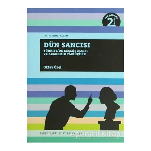 Dün Sancısı - Oktay Özel - Tarih Vakfı Yurt Yayınları