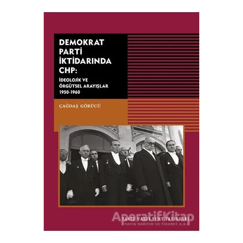 Demokrat Parti İktidarında CHP - Çağdaş Görücü - Tarih Vakfı Yurt Yayınları