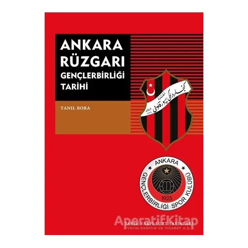 Ankara Rüzgarı Gençlerbirliği Tarihi - Tanıl Bora - Tarih Vakfı Yurt Yayınları