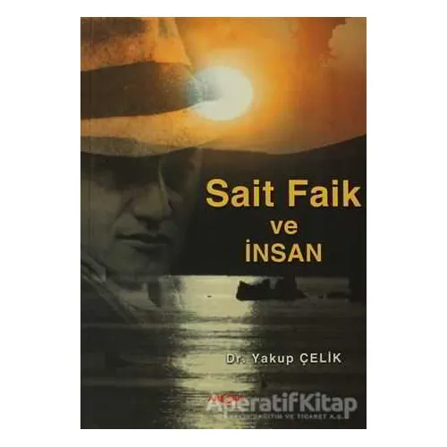 Sait Faik ve İnsan - Yakup Çelik - Akçağ Yayınları
